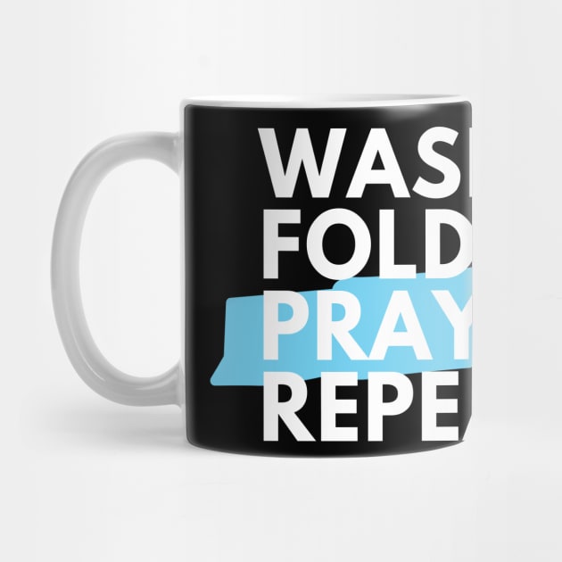 Wash Fold Pray Repeat by WrappedInLove